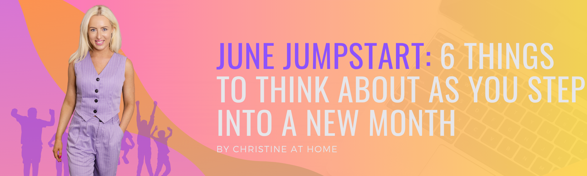 June Jumpstart: 6 Things to Think About as You Step Into a New Month