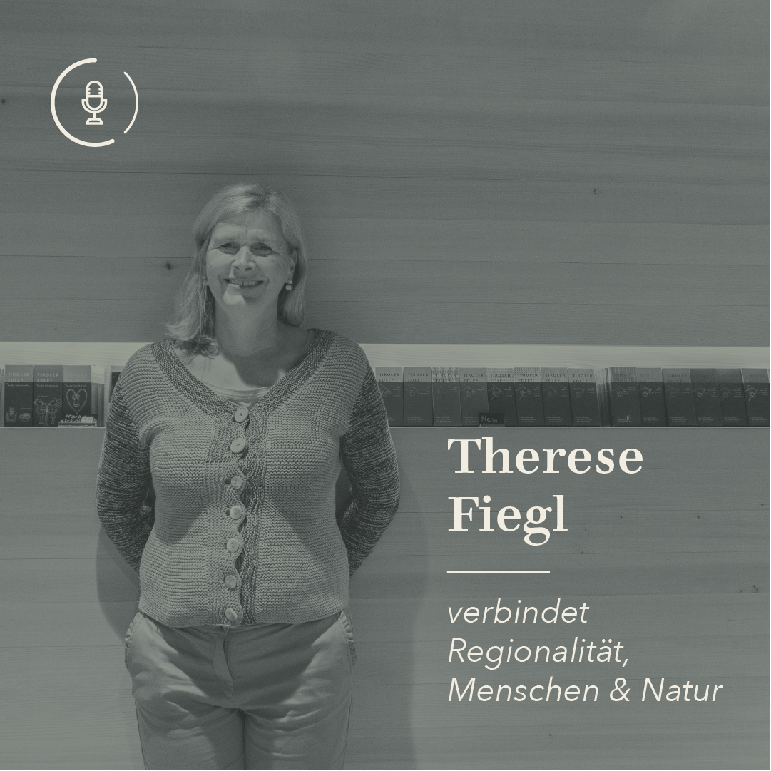 #09 Verbindet Regionalität, Mensch & Natur - Podcast Interview mit Therese Fiegl von Tiroler Edles