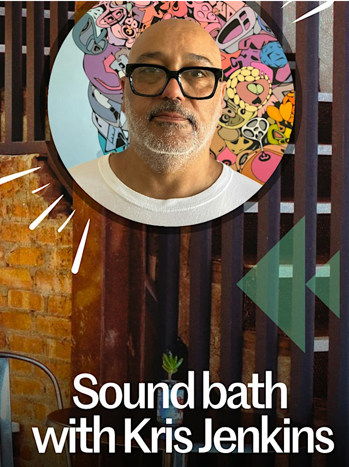 PLAYBACK at The Canopi: Sound bath with Kris Jenkins