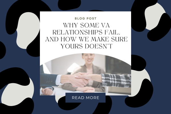 Why Some VA Relationships Fail, And How We Make Sure Yours Doesn’t
