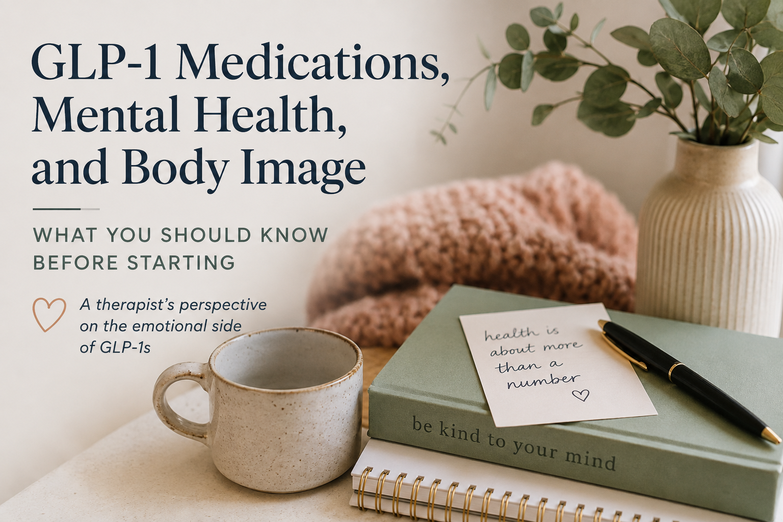 A calming workspace with a journal, coffee mug, pen, and greenery alongside the title "GLP-1 Medications, Mental Health, and Body Image," representing a thoughtful approach to body image, emotional well-being, and GLP-1 medications.