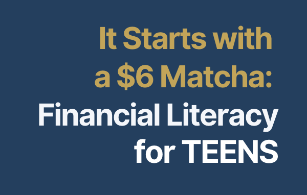 It Starts with a $6 Matcha: Financial Literacy for Teens