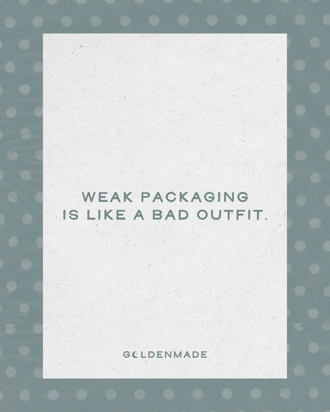 bad packaging can really be like a bad outfit for your brand. 

strong packaging is one of the smartest investments a brand can make. it works around the clock, on shelves, in homes, and everywhere in between,  building recognition every time it's se