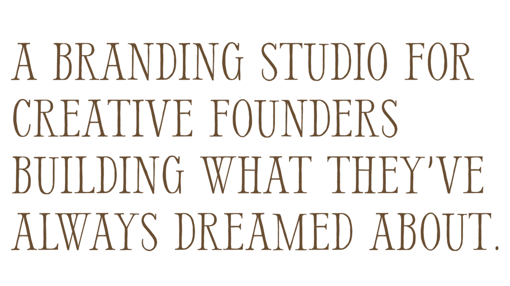 A branding studio for creative founders building what they've always dreamed about