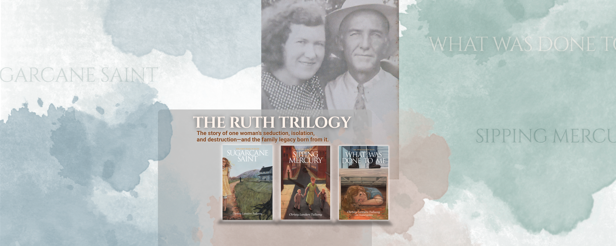 The image is of the three covers of the southern historical fiction series The Ruth Trilogy by Christy Landers Tallamy and includes the titles Sugarcane Saint, Sipping Mercury, What Was Done to Me.