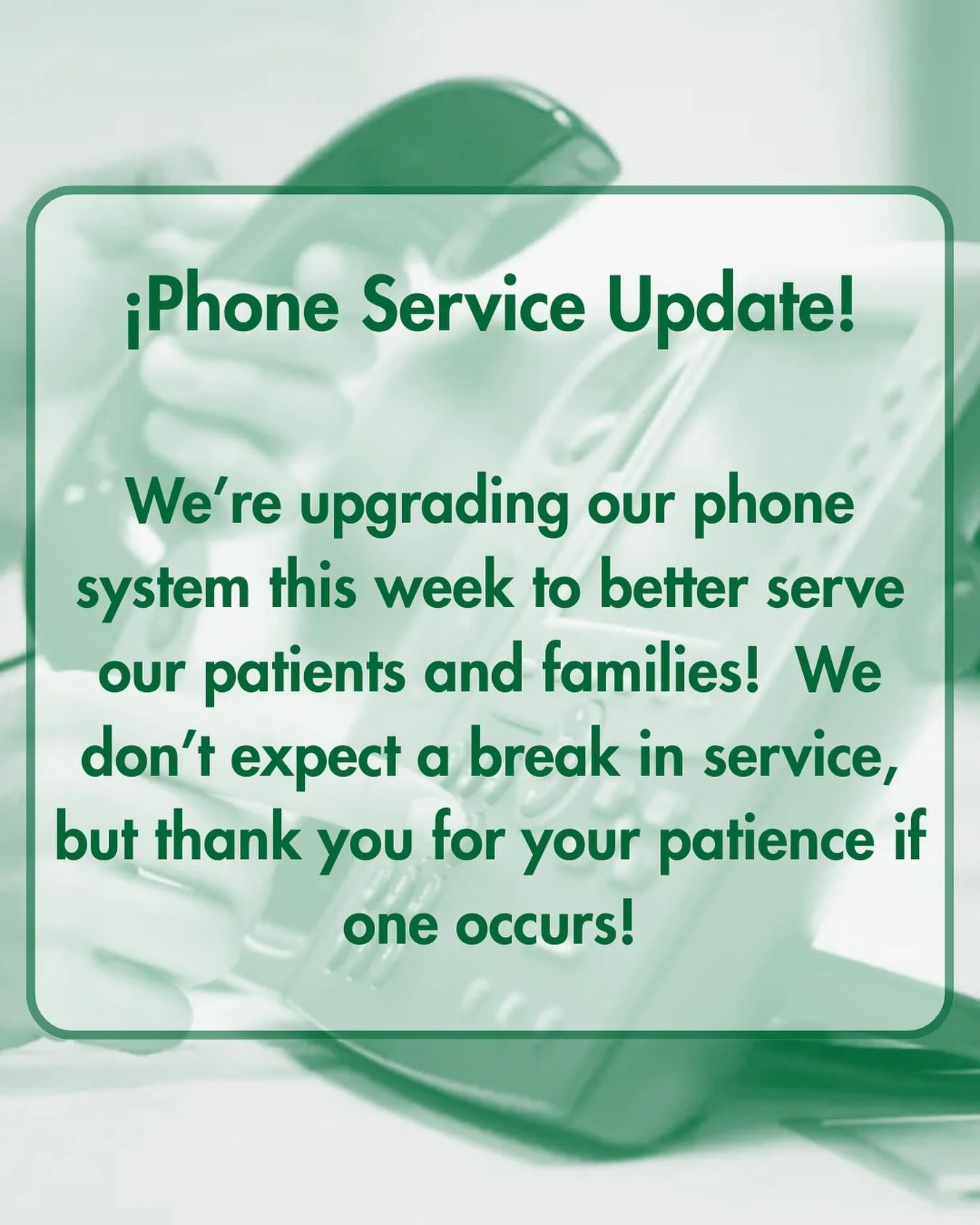 Heads up! Our office is updating our phone service to make communication even smoother for you and your little ones! 💬 We don&rsquo;t expect any interruptions in our phone service, but we wanted to share this update just in case.

Thank you for your