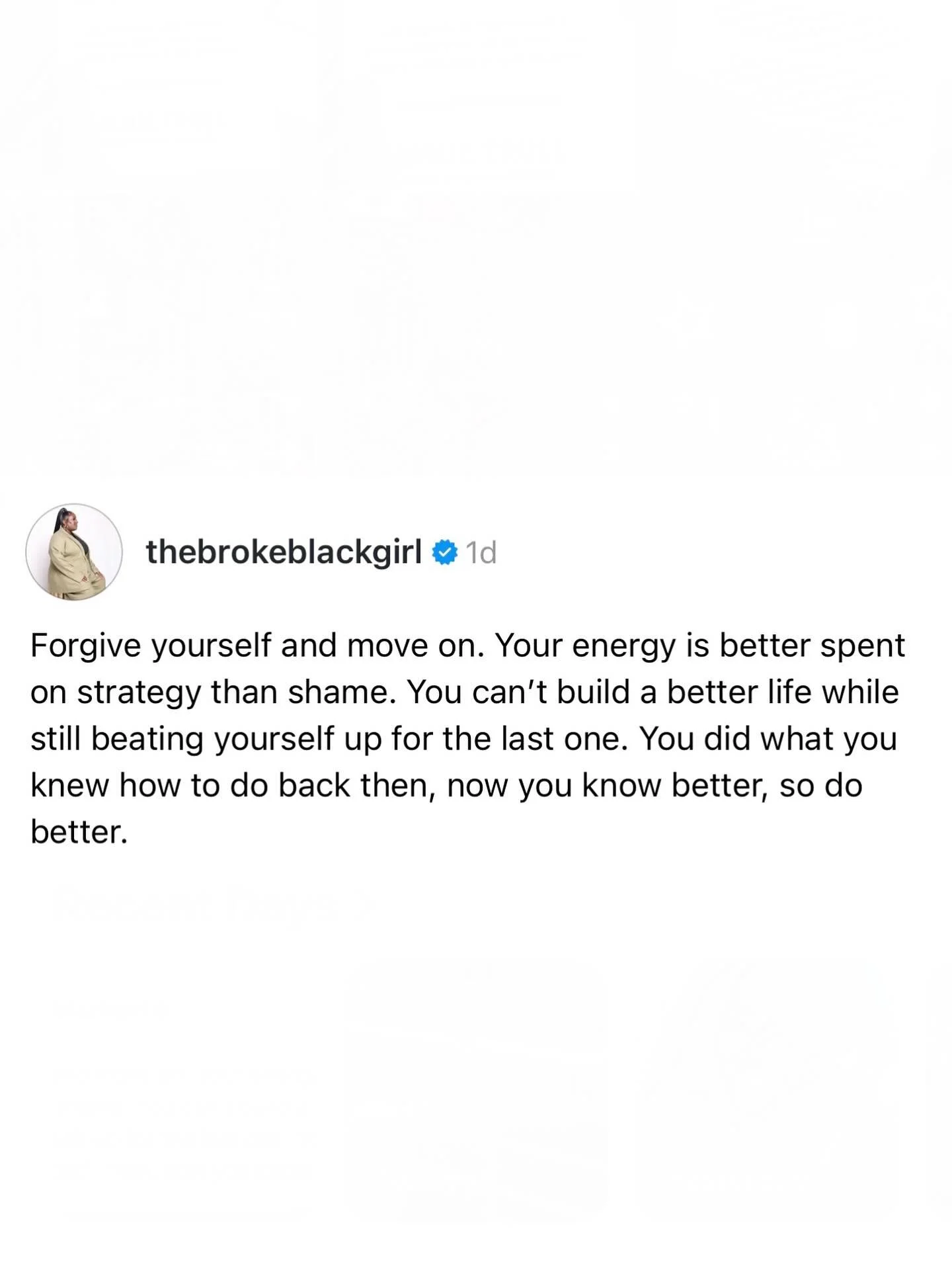 Forgive yourself for the money mistakes too.

You can&rsquo;t build new financial habits while still punishing yourself for what you didn&rsquo;t know then. The missed payments, the bad loans, the impulse buys, those were made with the information an