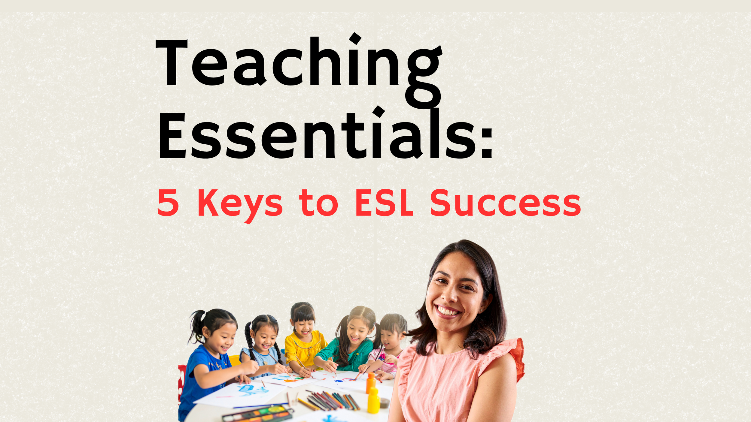 Teaching Essentials: 5 Keys to ESL Success