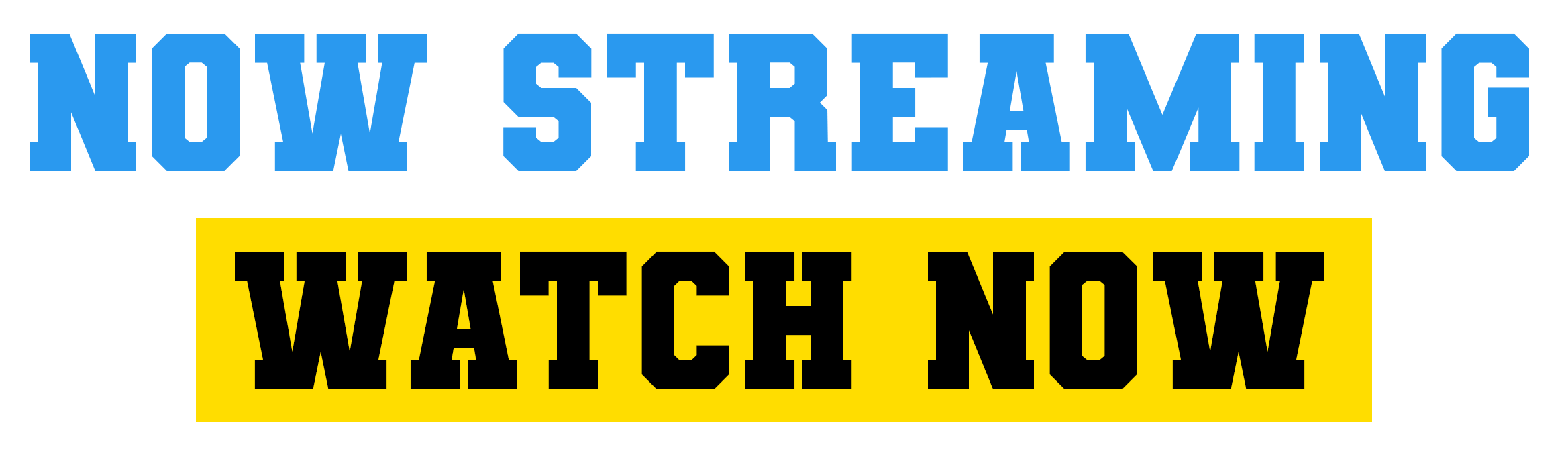 Text saying 'Now Streaming Watch Now' in blue, black, and yellow colors.