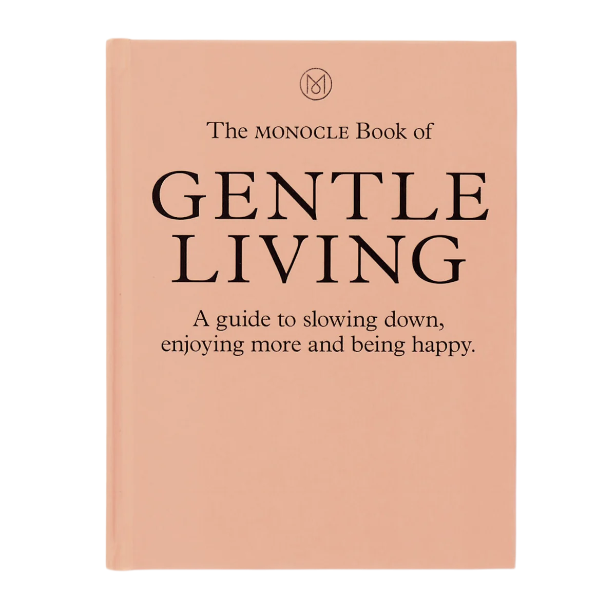 Cover of a book titled "The Monocle Book of Gentle Living" with a subtitle "A guide to slowing down, enjoying more and being happy" on a pink background.