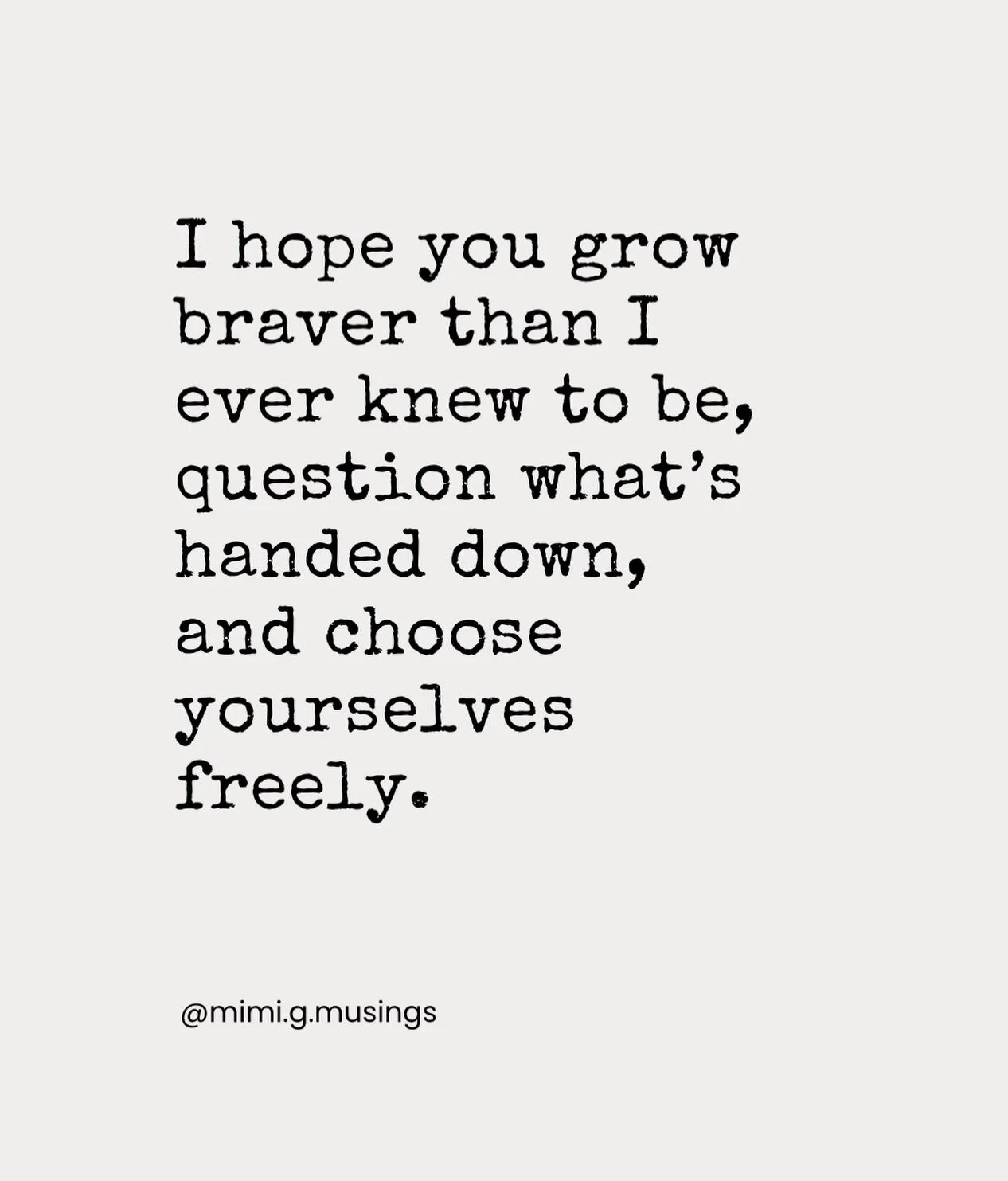 So much of life is lived on autopilot, unquestioned and unchecked. 
Beliefs inherited, rules absorbed, and stories accepted accepted simply because they arrived early.

This line is a quiet wish for my children
that they learn to pause, to notice,
an