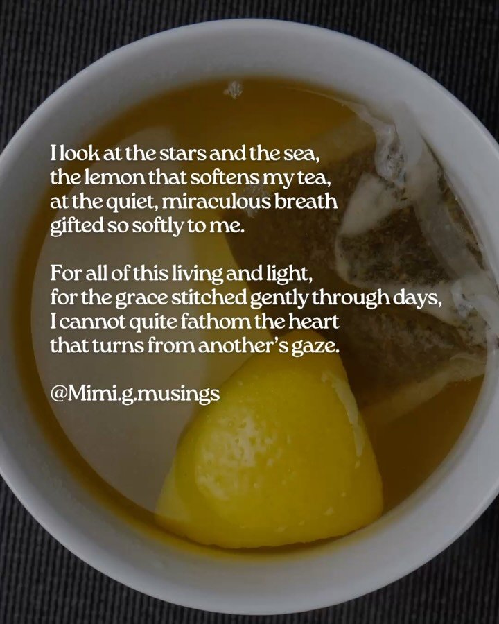 My mother called me oversensitive.
She meant it as a negative caution, but these days, honestly have come to wear it as a crown.
Because I look at the stars and the sea, the moon and the lemon in my tea, at this quiet and miraculous life we have been