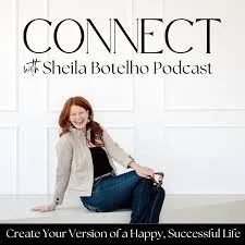 Portada del podcast "Connect with Sheila Botelho" con una mujer sentada en un ambiente minimalista. Incluye el texto "Create Your Version of a Happy, Successful Life".