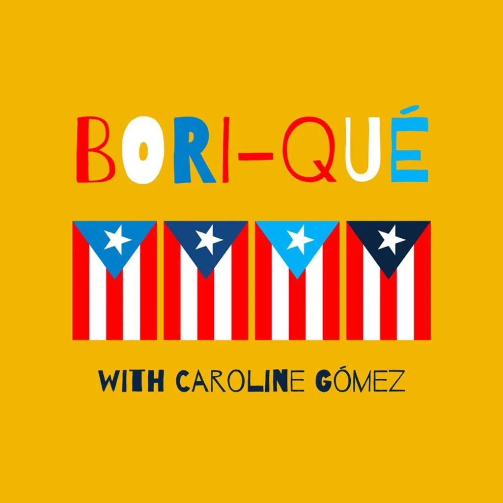 Gráfico colorido con la palabra "BORI-QUÉ" y banderas puertorriqueñas, con el texto "WITH CAROLINE GÓMEZ" sobre un fondo amarillo.
