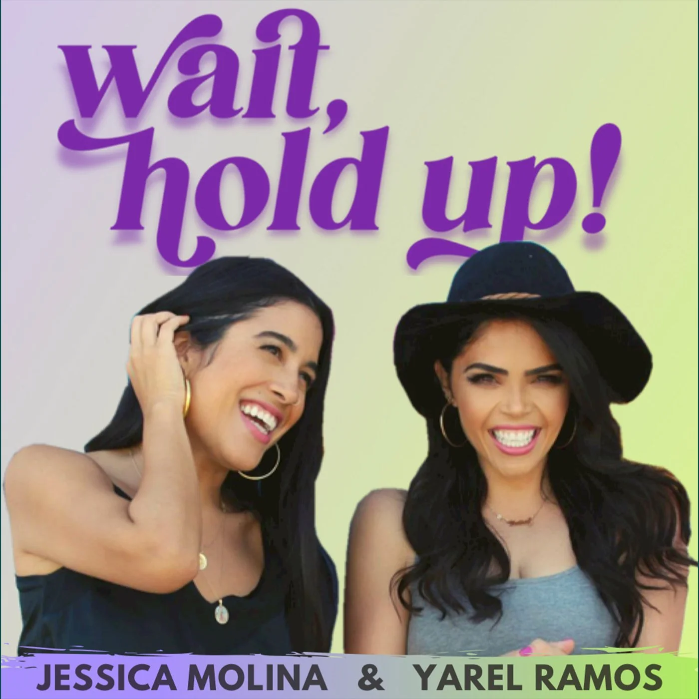 Portada de un podcast con el título "Wait, Hold Up!" en letras moradas y dos mujeres sonrientes. Una lleva sombrero negro. Abajo dice "Jessica Molina & Yarel Ramos".