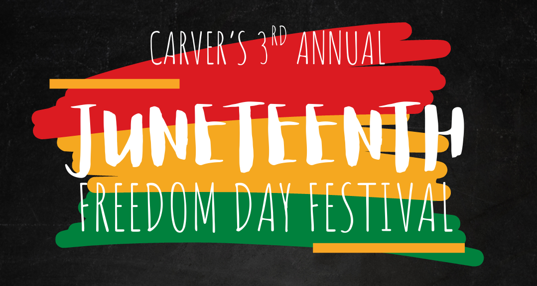 The Carver’s 3rd Annual Juneteenth Freedom Festival