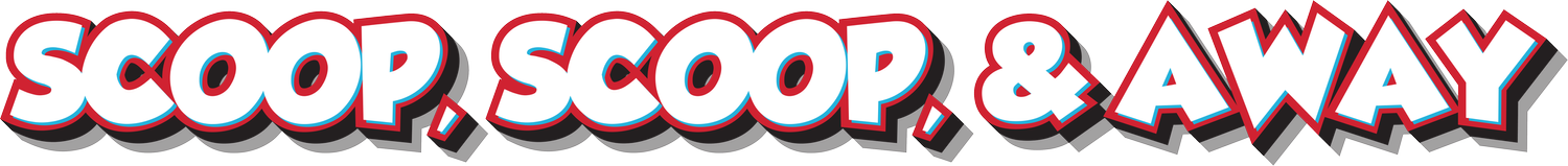 Scoop, Scoop, and Away