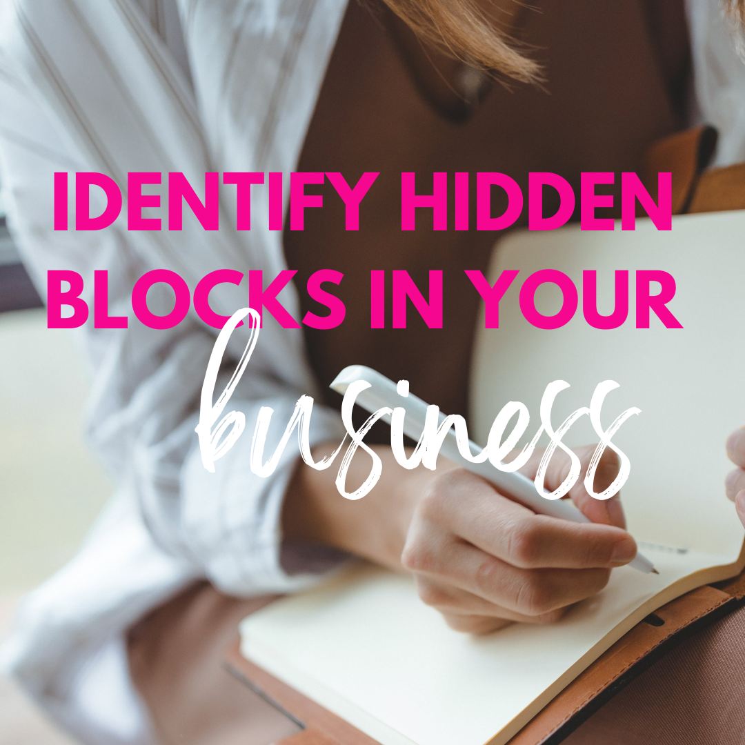 Working against yourself?? Identify the hidden blocks in your business