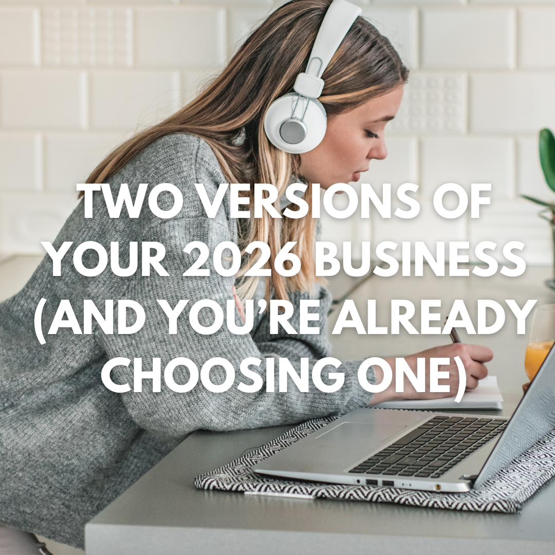 Two Versions of Your 2026 Business (And You’re Already Choosing One)