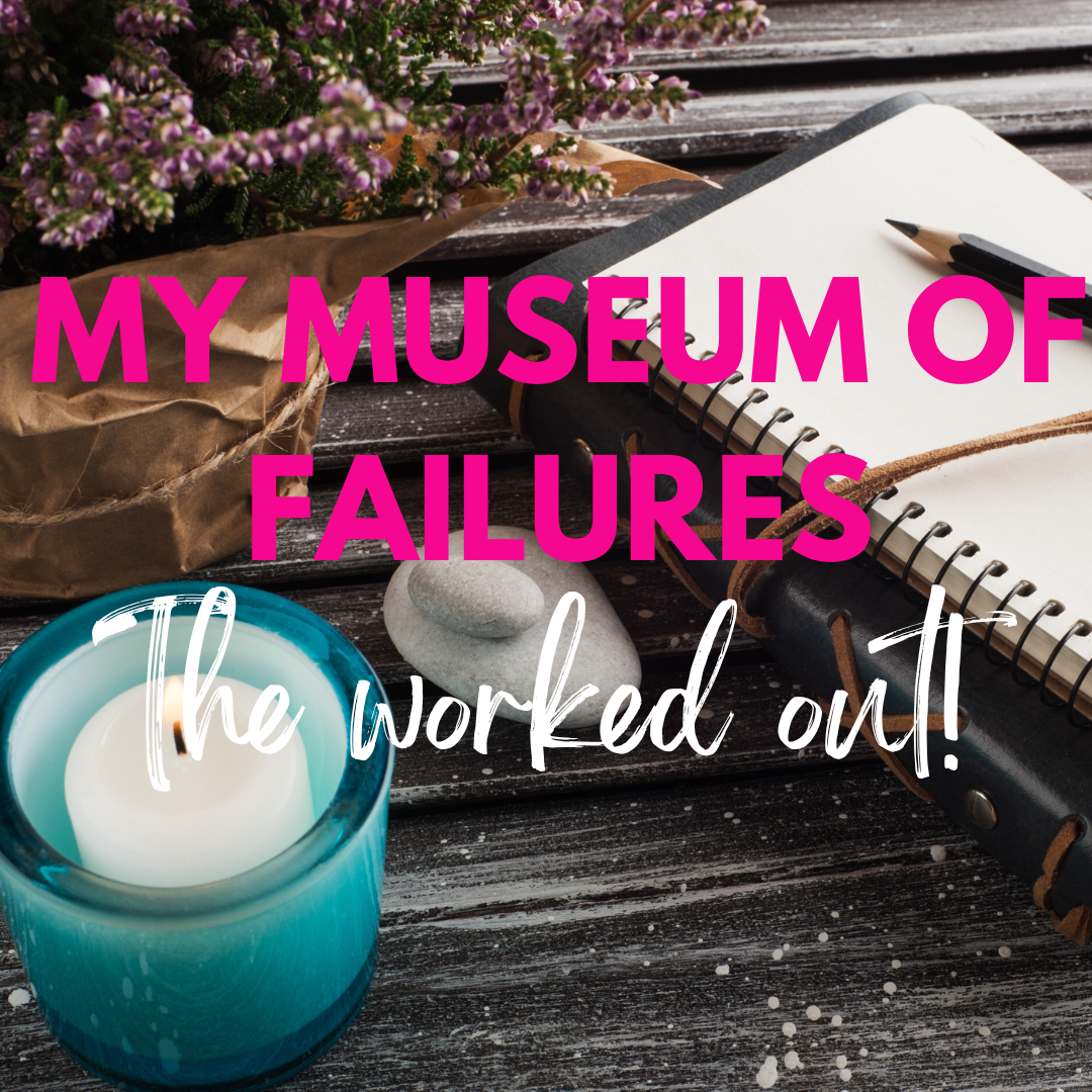 My Museum of Business Failures That Ended Up Working Out!