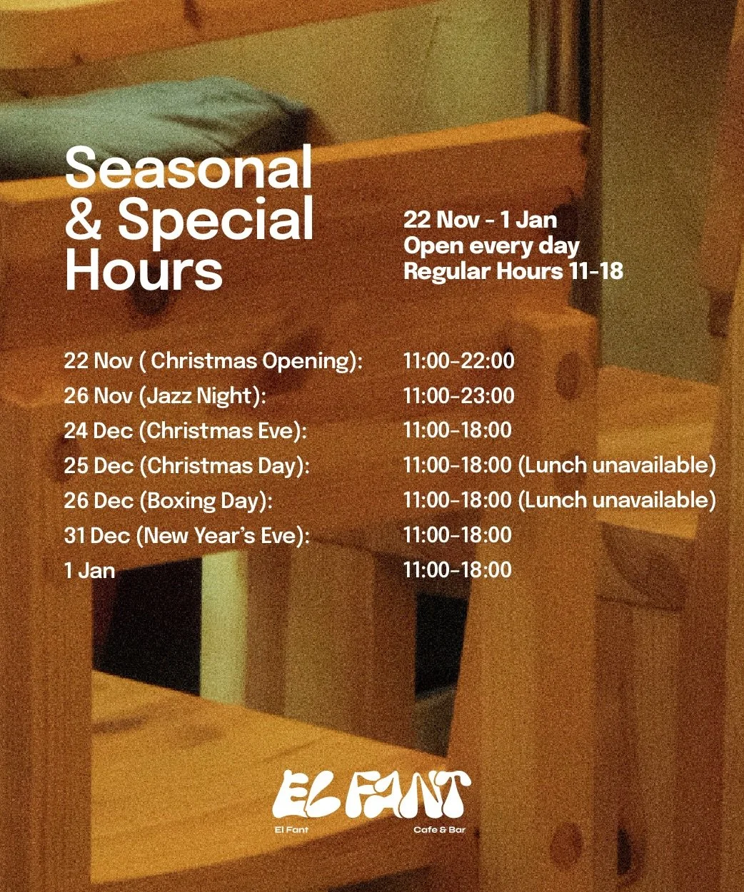 Seasonal Hours
We&rsquo;re open every day from Nov 22 to Jan 1, plus a few extended evenings:
 Nov 22: 11:00&ndash;22:00 Nov 26: 11:00&ndash;23:00 Dec 24&ndash;26: 11:00&ndash;18:00 (Lunch unavailable) Dec 31: 11:00&ndash;18:00 Jan 1: 11:00-18:00
Reg