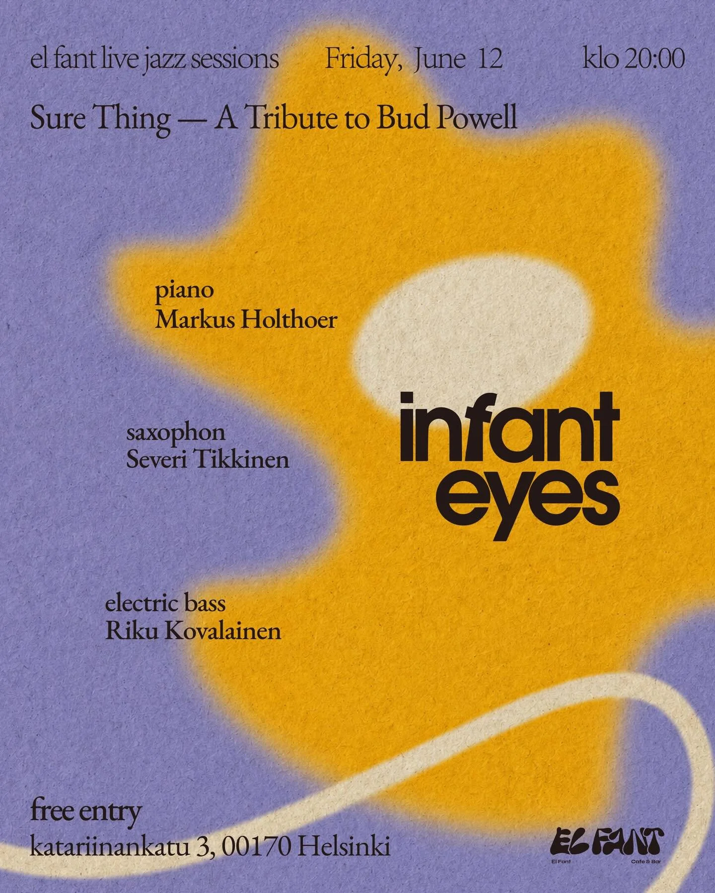 InFant Eyes: Sure Thing &mdash; A Tribute to Bud Powell
12 June, 20:00 El Fant Caf&eacute; &amp; Bar Katariinankatu 3, Helsinki

Markus Holthoer &mdash; piano Severi Tikkinen &mdash; saxophone Riku Kovalainen &mdash; electric bass

A live jazz set pa