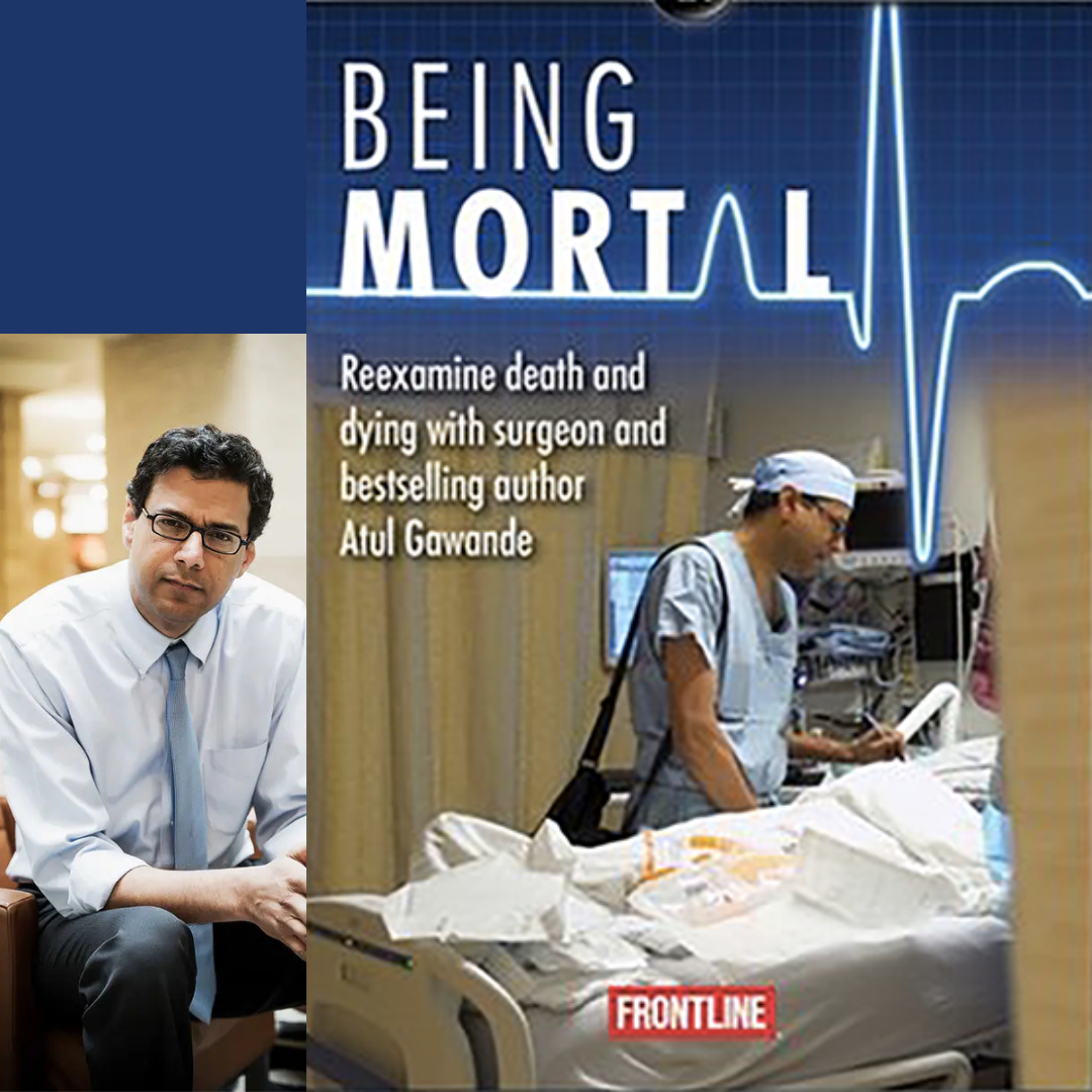 Being Mortal: Medicine + What Matters in the End