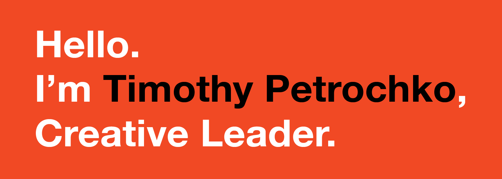 Red background with white and black text that says, 'Hello. I'm Timothy Petronko, Creative Leader.'