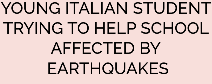 YOUNG ITALIAN STUDENT TRYING TO HELP SCHOOL AFFECTED BY EARTHQUAKES