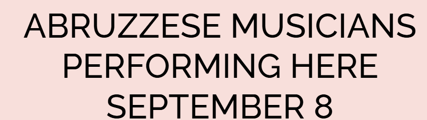 ABRUZZESE MUSICIANS PERFORMING HERE SEPTEMBER 8