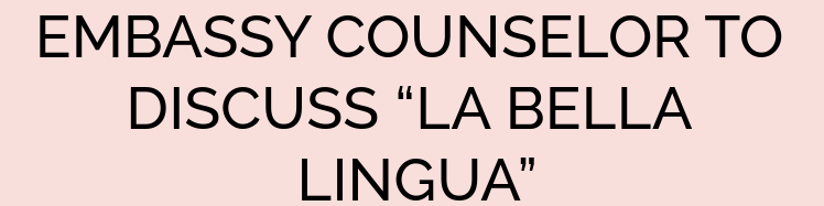 EMBASSY COUNSELOR TO DISCUSS “LA BELLA LINGUA”