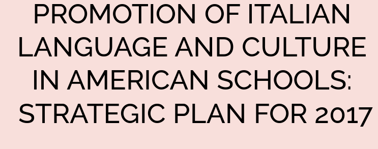 PROMOTION OF ITALIAN LANGUAGE AND CULTURE IN AMERICAN SCHOOLS: STRATEGIC PLAN FOR 2017