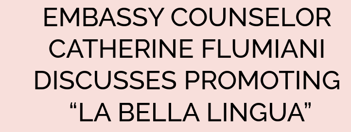 EMBASSY COUNSELOR CATHERINE FLUMIANI DISCUSSES PROMOTING “LA BELLA LINGUA”