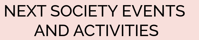 NEXT SOCIETY EVENTS AND ACTIVITIES