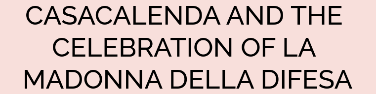 CASACALENDA AND THE CELEBRATION OF LA MADONNA DELLA DIFESA