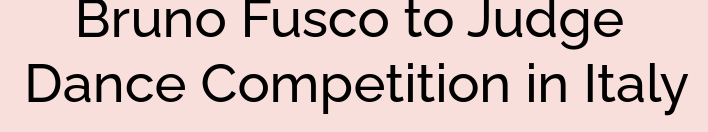 Bruno Fusco to Judge Dance Competition in Italy