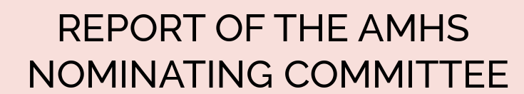 REPORT OF THE AMHS NOMINATING COMMITTEE