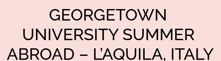 GEORGETOWN UNIVERSITY SUMMER ABROAD – L’AQUILA, ITALY