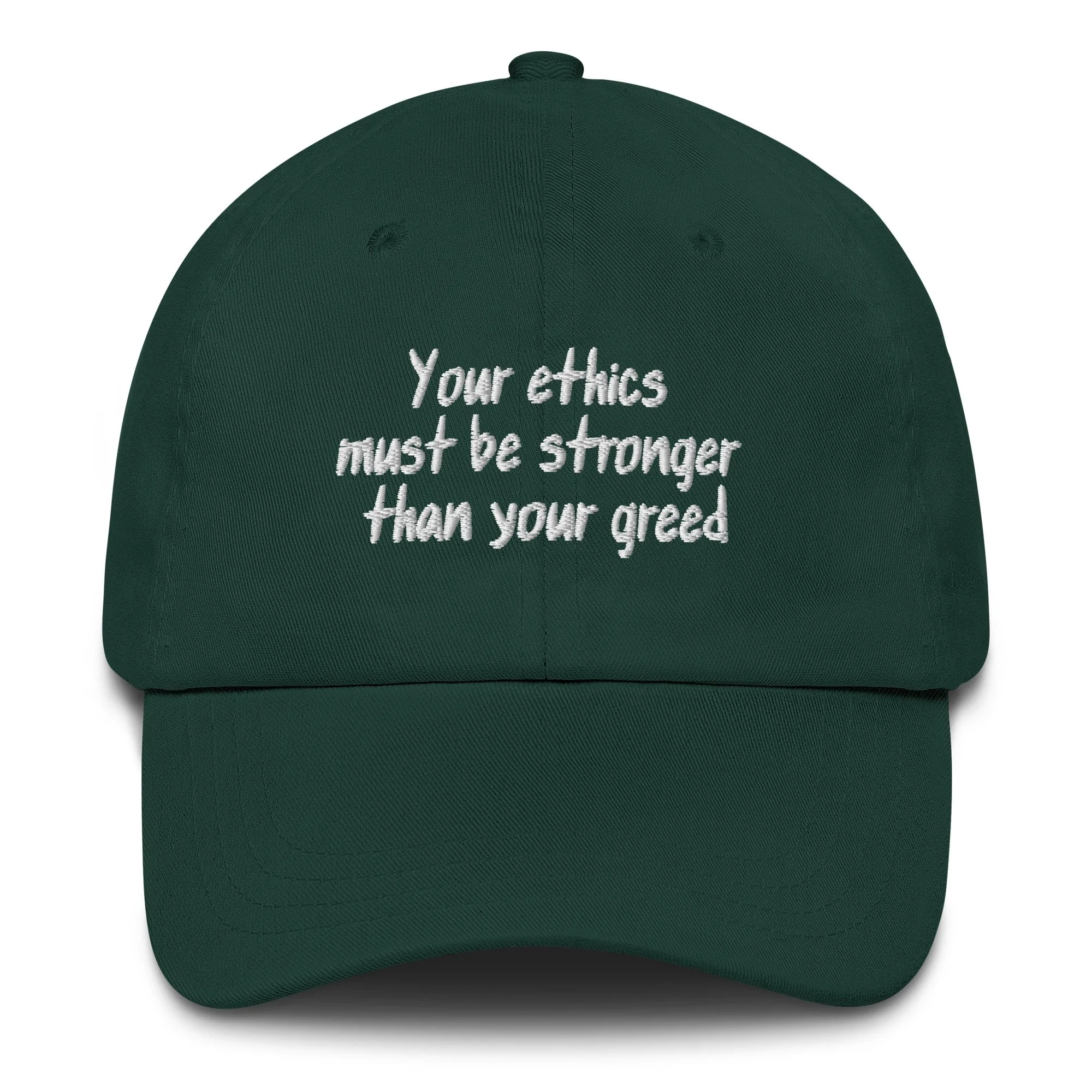 Your Ethics Must Be Stronger Than Your Greed Embroidered Hat
