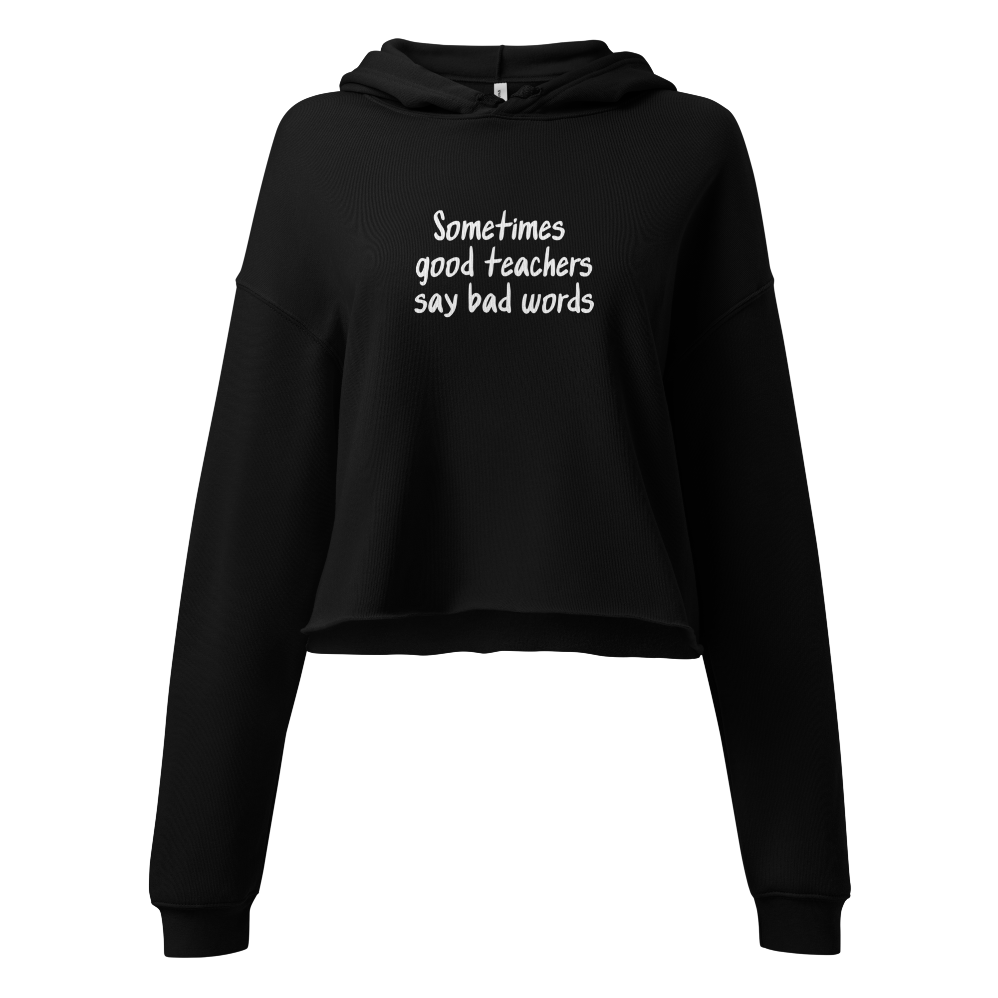 Sometimes Good Teachers Say Bad Words Cropped Hoodie