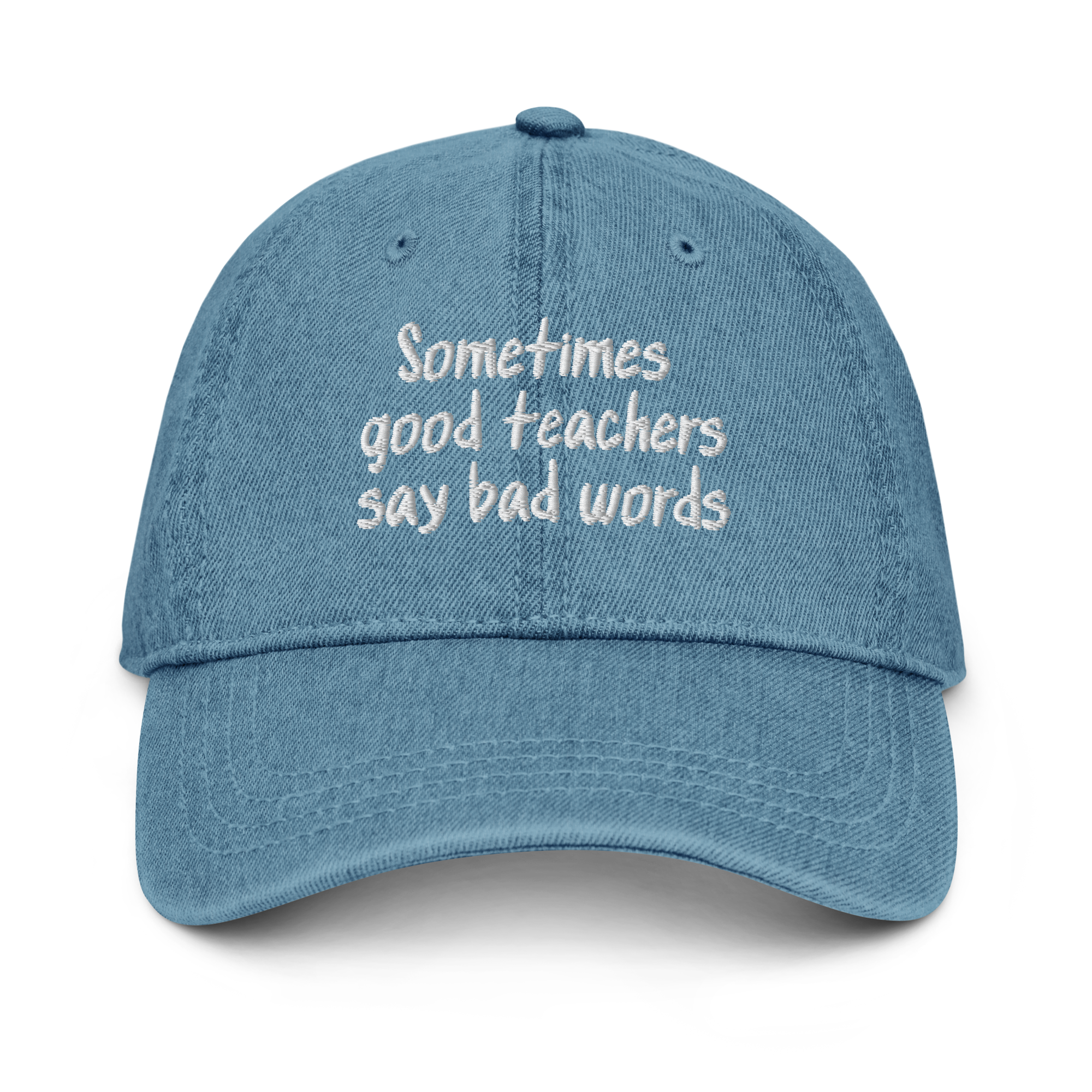 Sometimes Good Teachers Say Bad Words Denim Hat