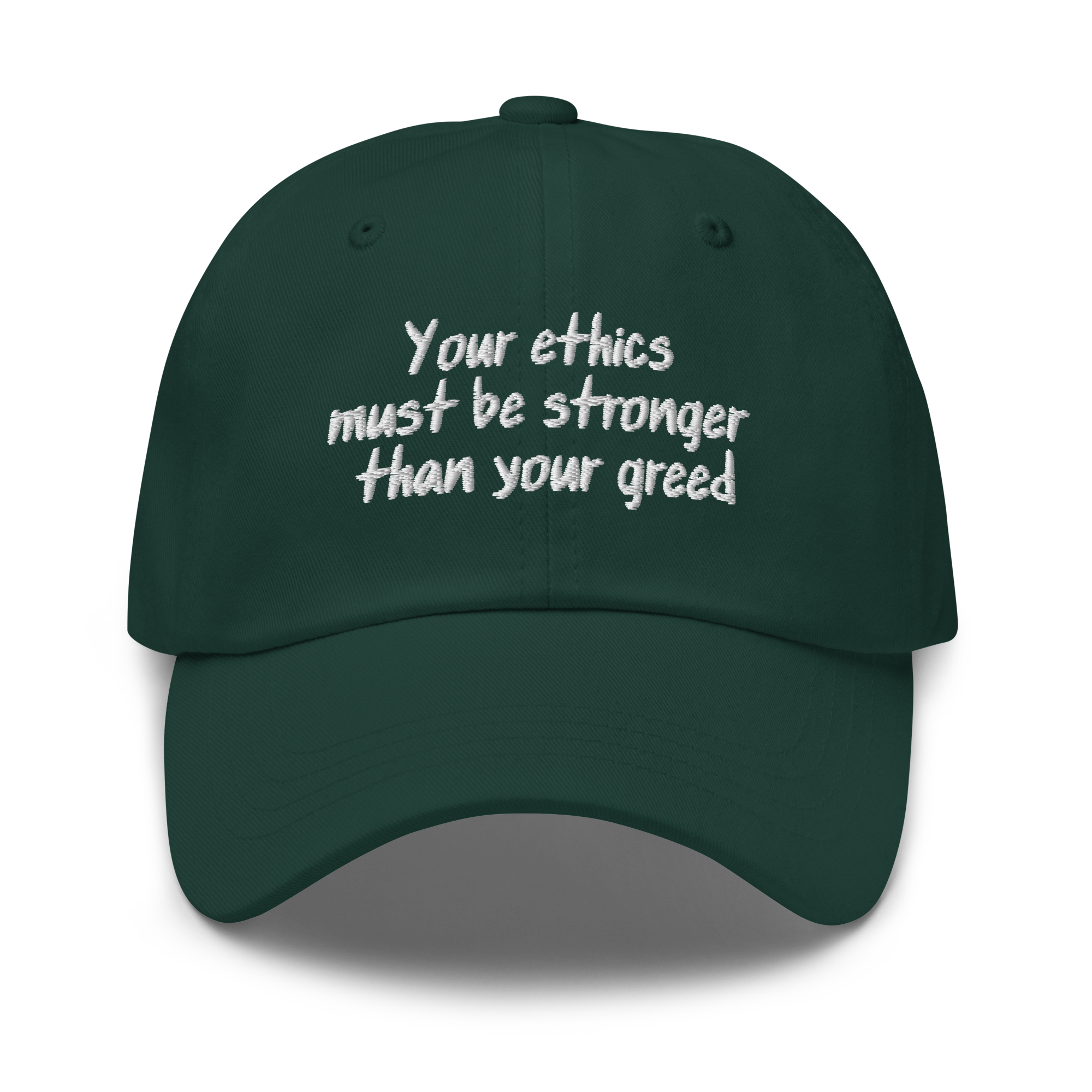 Your Ethics Must Be Stronger Than Your Greed Embroidered Hat