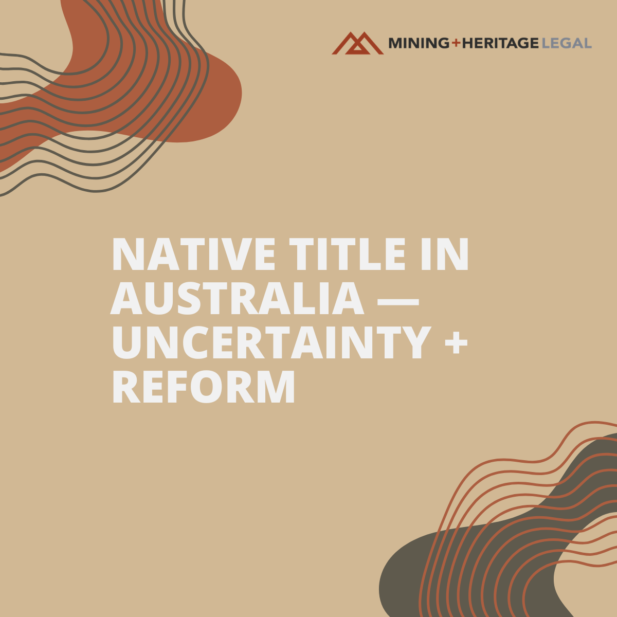 Cover slide for a presentation titled 'Native Title in Australia — Uncertainty + Reform,' featuring abstract wavy lines and the logo of Mining + Heritage Legal.