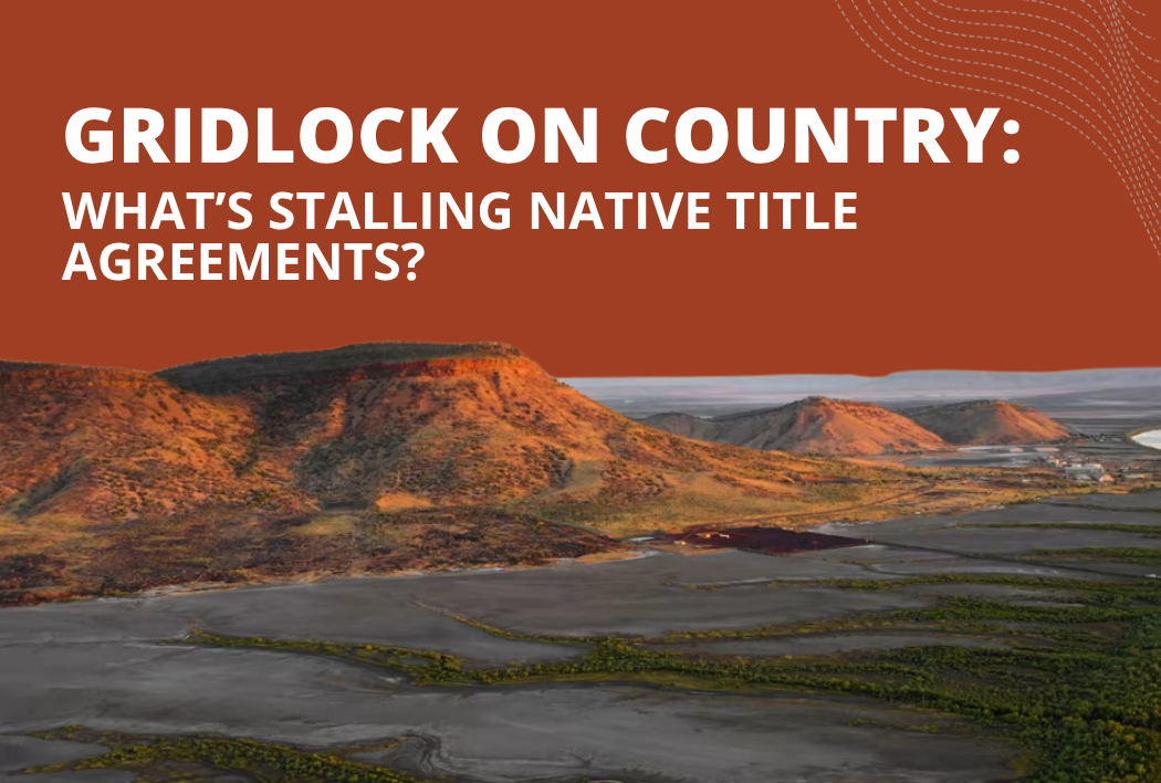 Gridlock on Country: What’s Stalling Native Title Agreements?