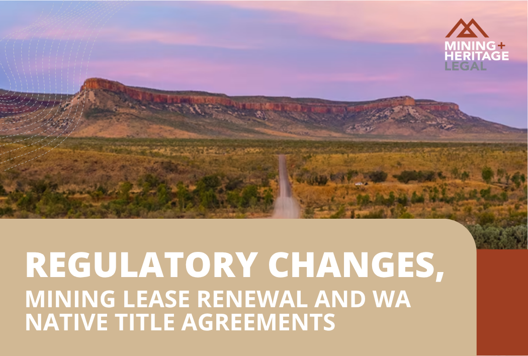 Regulatory Changes, Mining Lease Renewal and WA Native Title Agreements