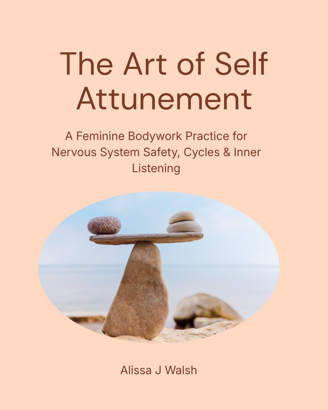 The Art Of Self Attunement | A Feminine Bodywork Practice for Nervous System Safety, Cycles & Inner Listening: Ebook