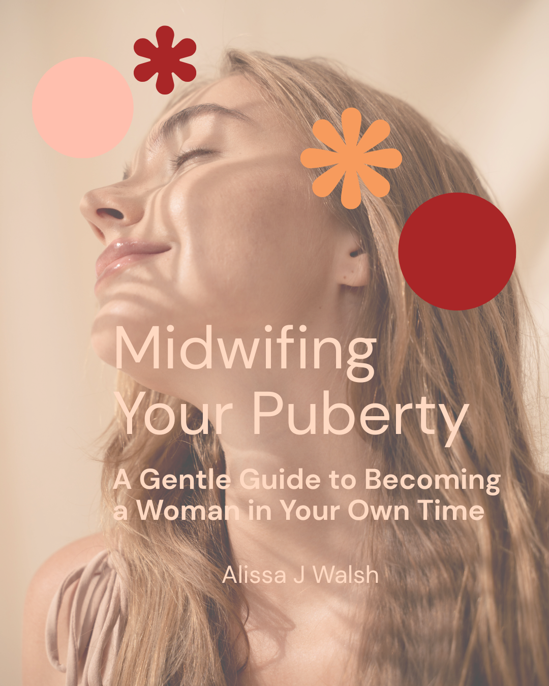 Midwifing Your Puberty | A Gentle Guide to Becoming a Woman in Your Own Time: Ebook