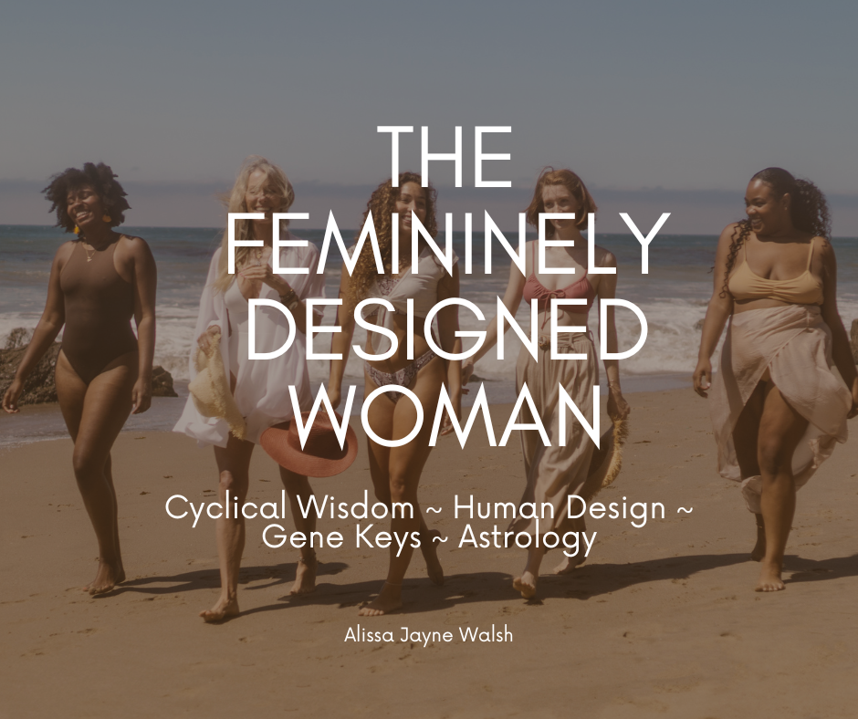 The Femininely Designed Woman | Charts & Chats ~ Cyclical Wisdom ~ Human Design ~ Gene Keys ~ Astrology. (Monthly gathering)