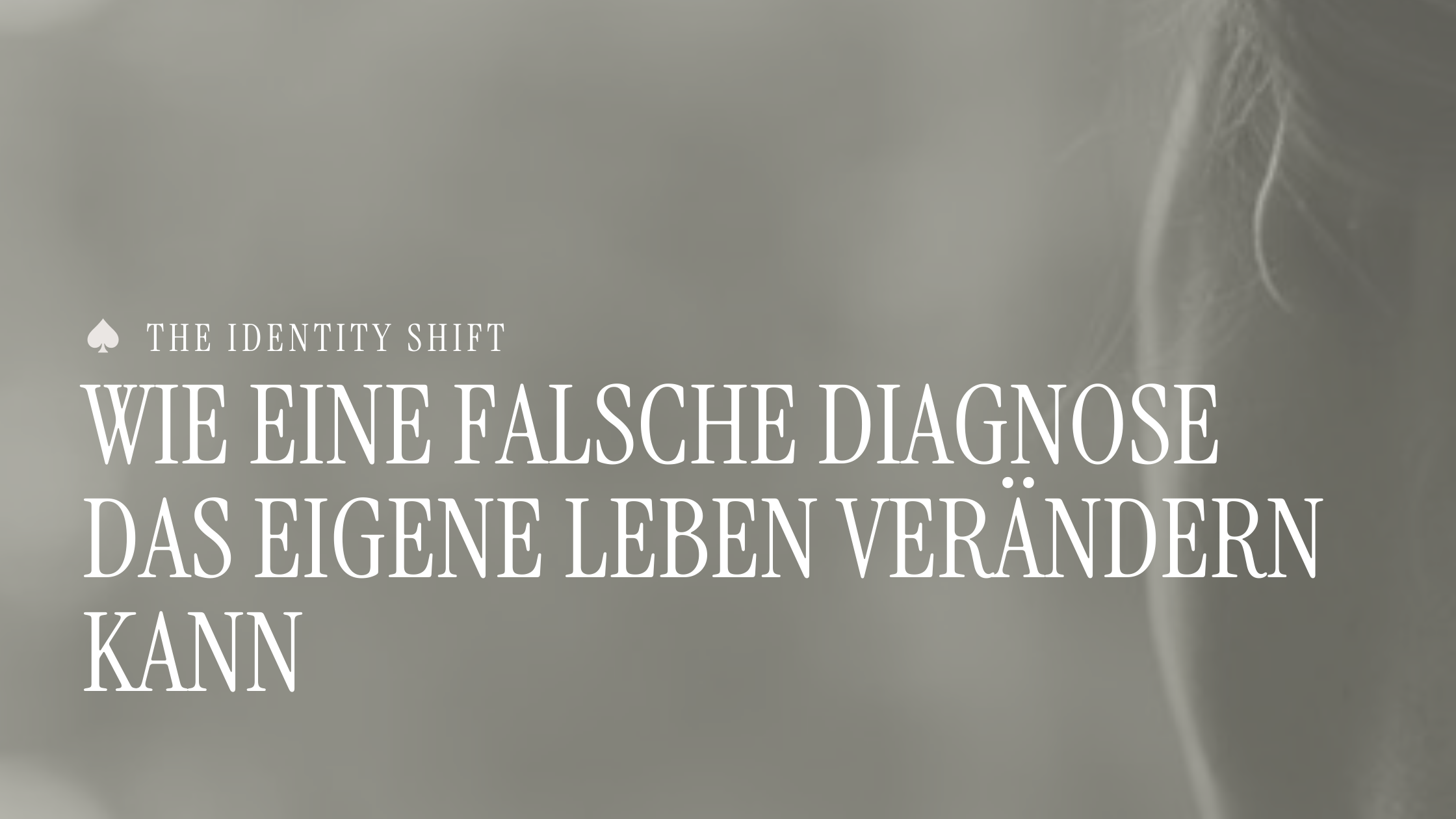 Wie eine falsche Diagnose das eigene Leben verändern kann