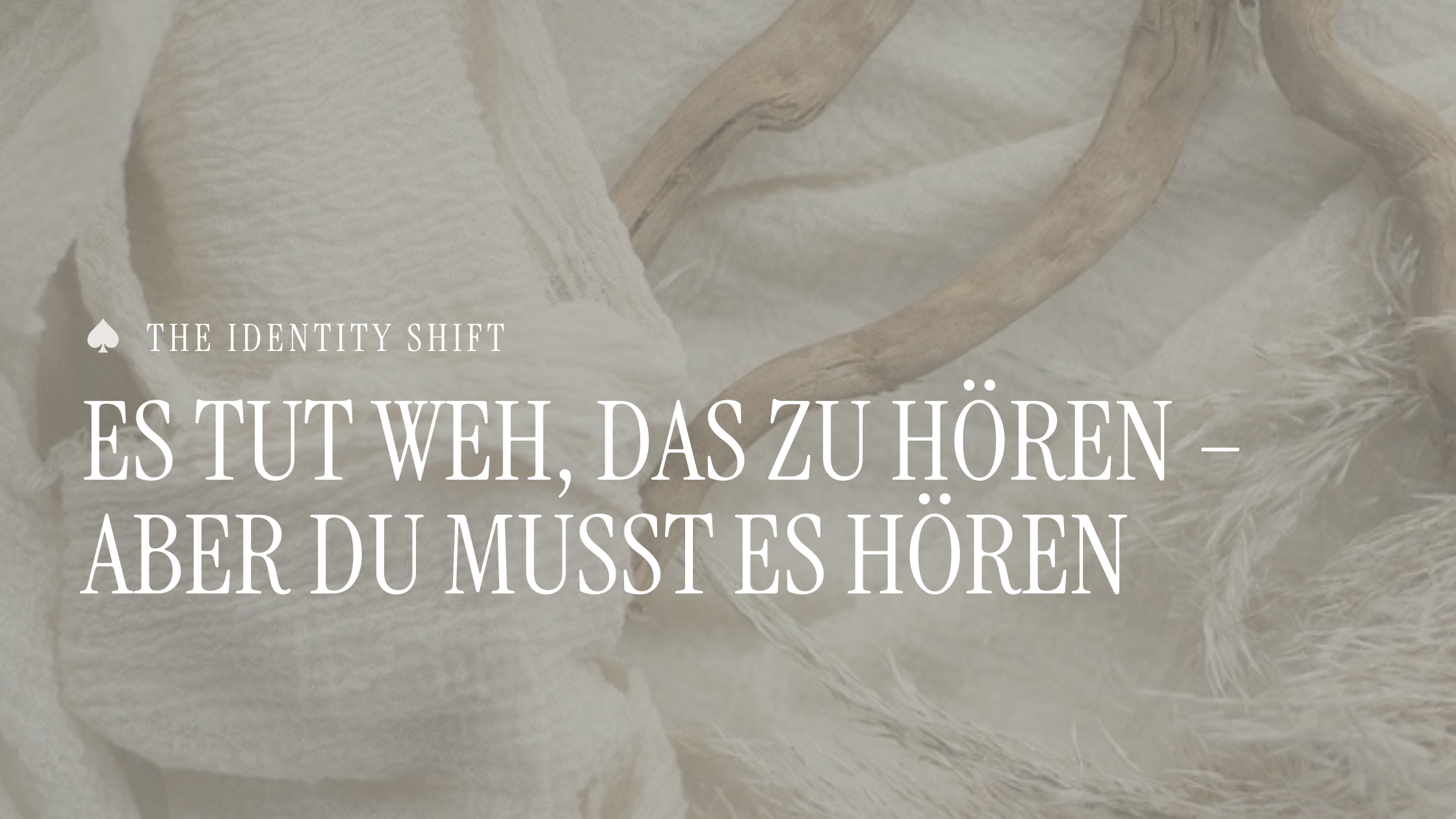 Es tut weh, das zu hören – aber du musst es hören